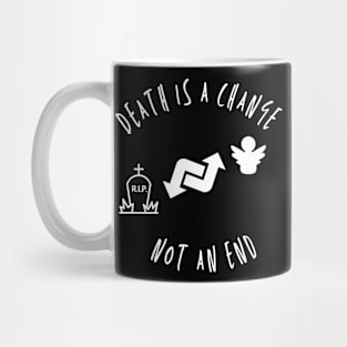 Death is change an end Mug